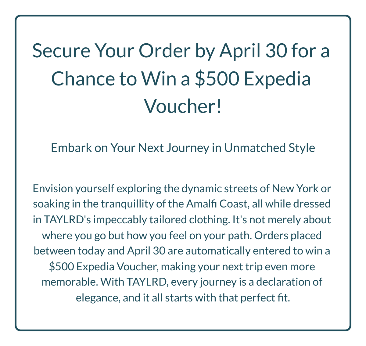  Secure Your Order by April 30 for a Chance to Win a $500 Expedia Voucher! Embark on Your Next Journey in Unmatched Style Envision yourself exploring the dynamic streets of New York or soaking in the tranquillity of the Amalfi Coast, all while dressed in TAYLRD's impeccably tailored clothing. It's not merely about where you go but how you feel on your path. Orders placed between today and April 30 are automatically entered to win a $500 Expedia Voucher, making your next trip even more memorable. With TAYLRD, every journey is a declaration of elegance, and it all starts with that perfect fit. Explore & Enter to Win