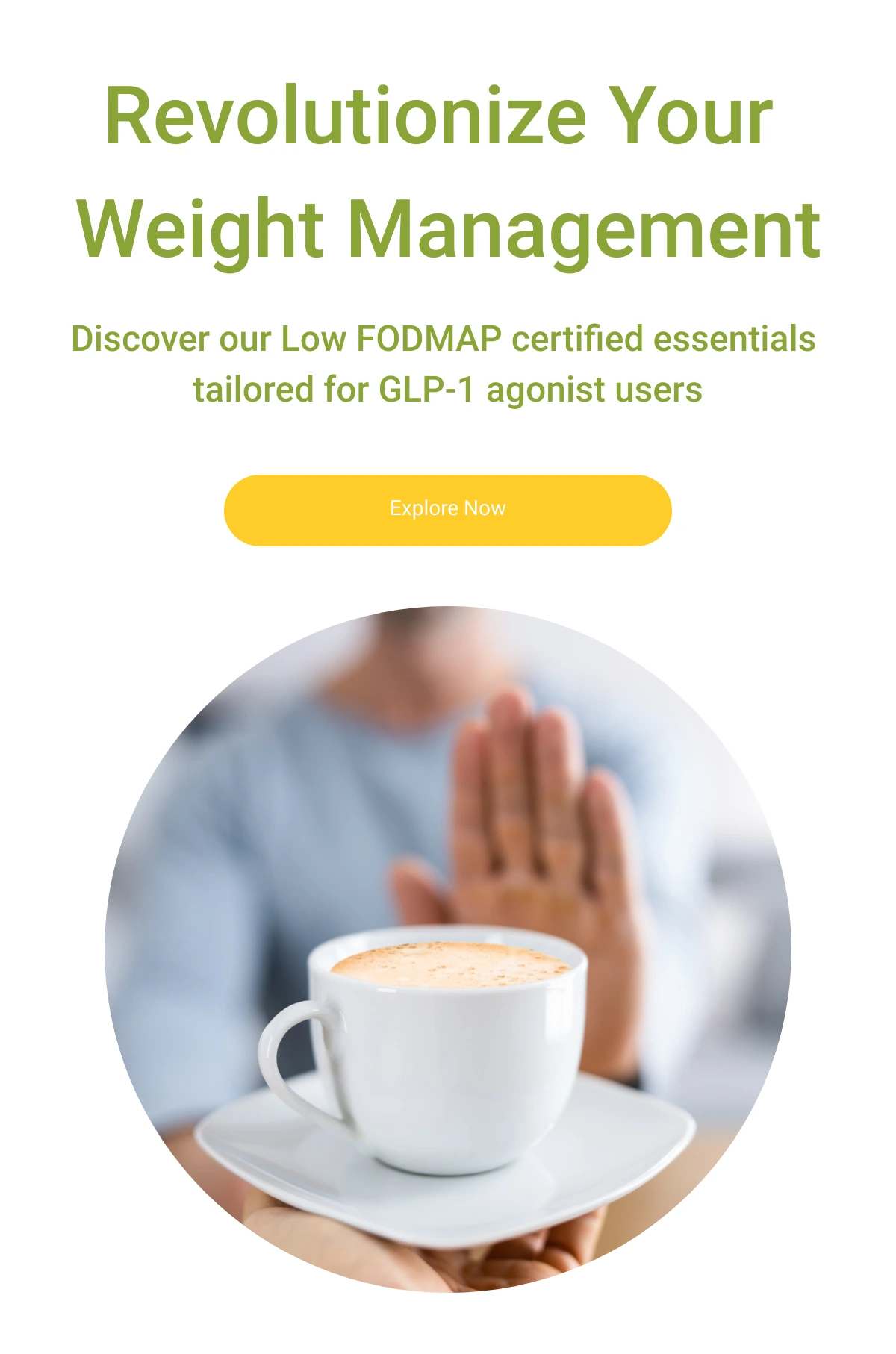 Revolutionize Your Weight Management Discover our Low FODMAP certified essentials tailored for GLP-1 agonist users Explore Now