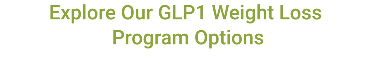  Explore Our GLP1 Weight Loss Program Options