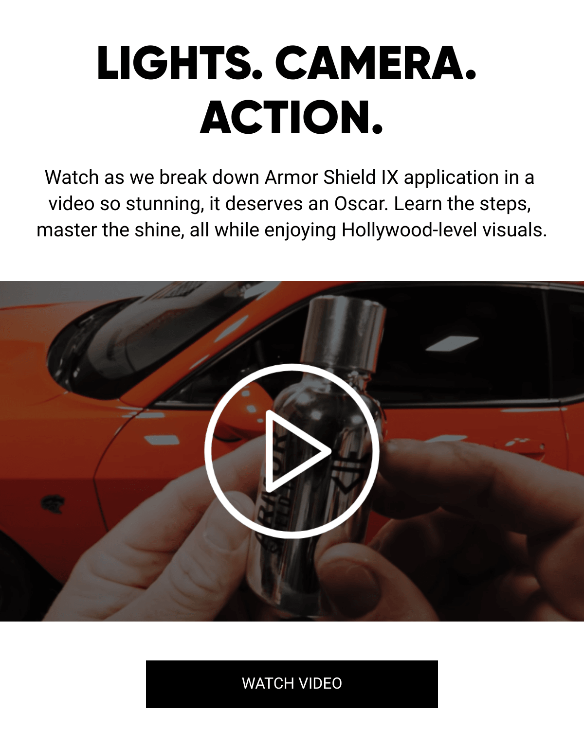  LIGHTS. CAMERA. ACTION. Watch as we break down Armor Shield IX application in a video so stunning, it deserves an Oscar. Learn the steps, master the shine, all while enjoying Hollywood-level visuals. WATCH VIDEO