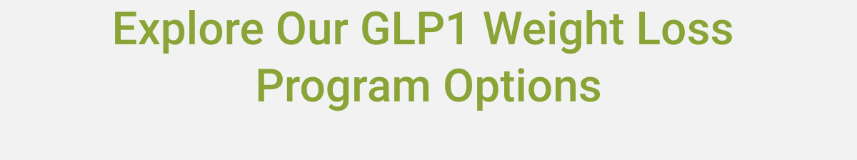  Explore Our GLP1 Weight Loss Program Options