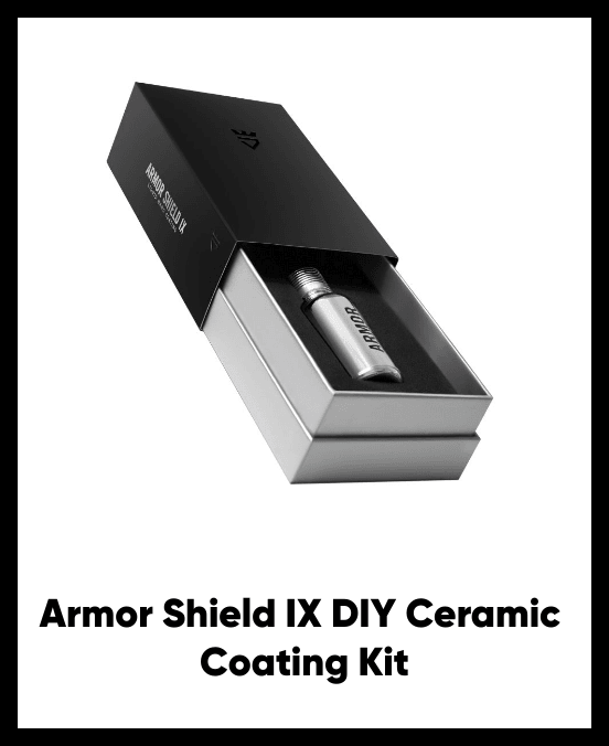 List of products:  Armor Shield IX DIY Ceramic Coating Kit Armor Shield IX MAX DIY Ceramic Coating Kit Armor Shield Lite Armor Shield G.O.A.T.