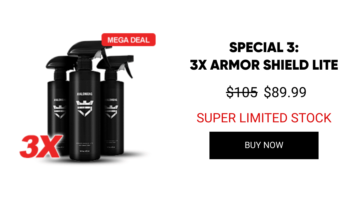 List of products:  SPECIAL 1:3X ARMOR SHIELD IX SPECIAL 2:2X ARMOR SHIELD MAX SPECIAL 3:3X ARMOR SHIELD LITE