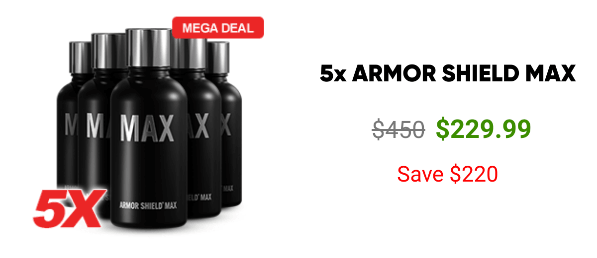 List of products:  5x ARMOR SHIELD MAX