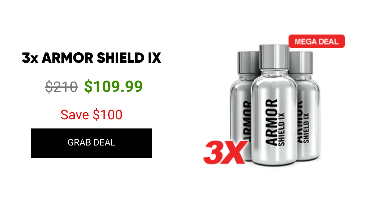 List of products:  1x ARMOR SHIELD IX 3x ARMOR SHIELD IX 5x ARMOR SHIELD IX