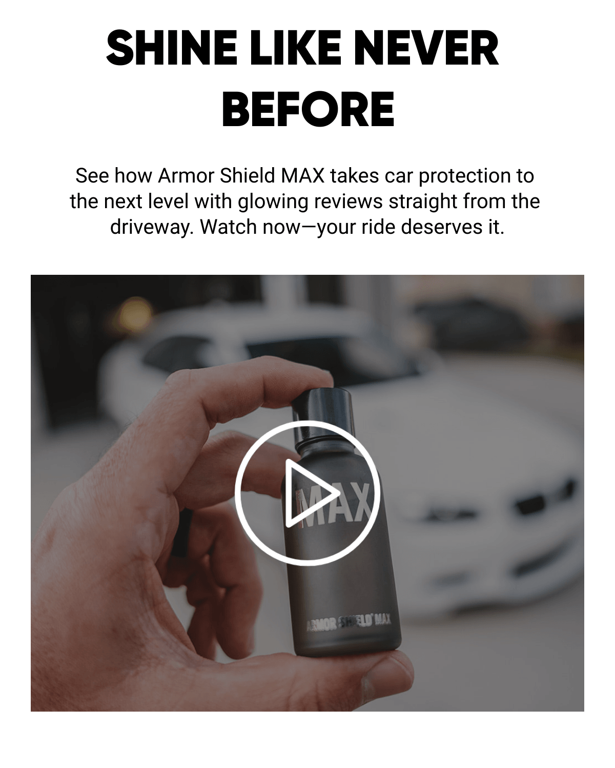  SHINE LIKE NEVER BEFORE See how Armor Shield MAX takes car protection to the next level with glowing reviews straight from the driveway. Watch now—your ride deserves it.