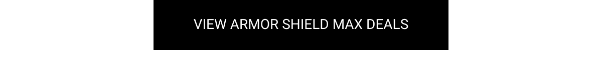  VIEW ARMOR SHIELD MAX DEALS