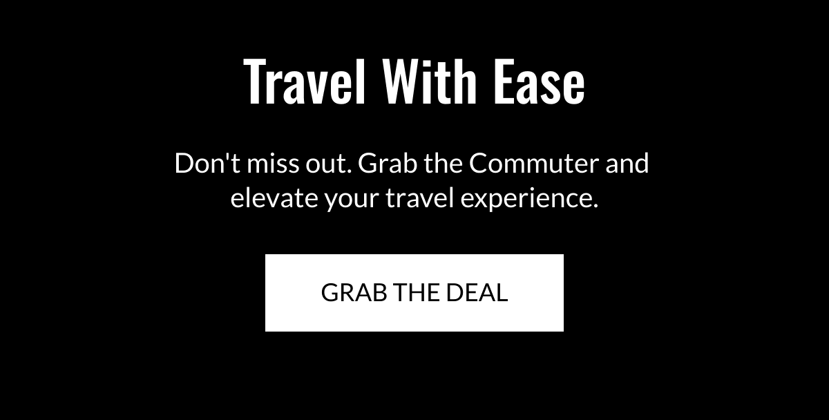  Travel With Ease Dont miss out. Grab the Commuter and elevate your travel experience. GRAB THE DEAL