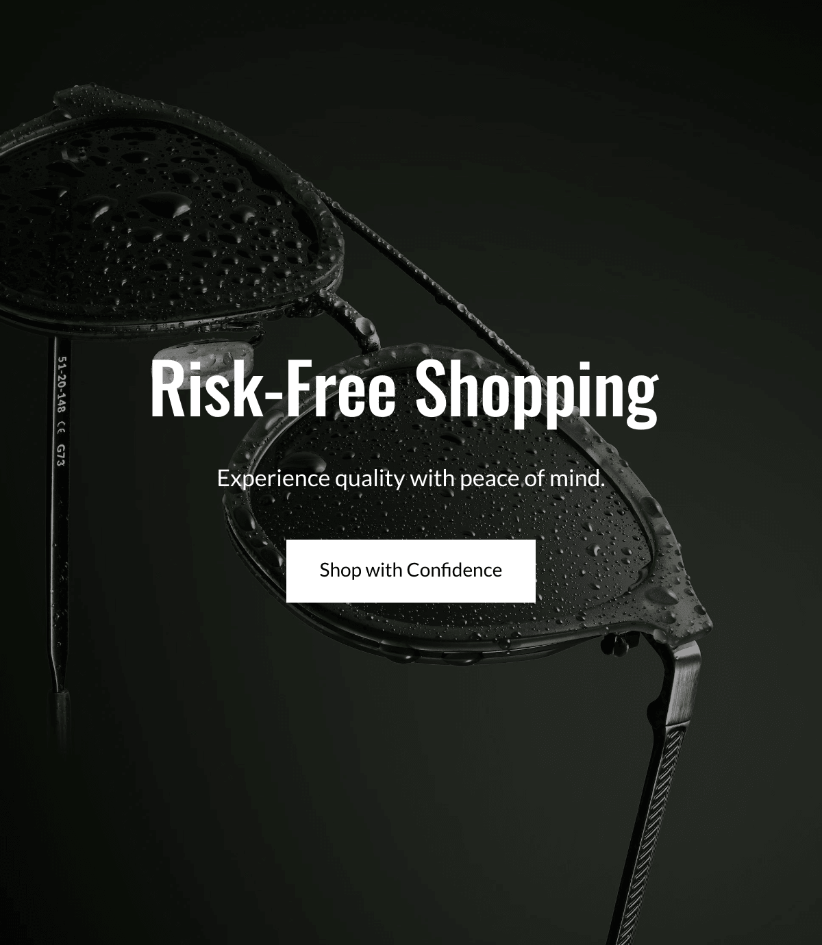  Risk-Free Shopping  Experience quality with peace of mind. Shop with Confidence